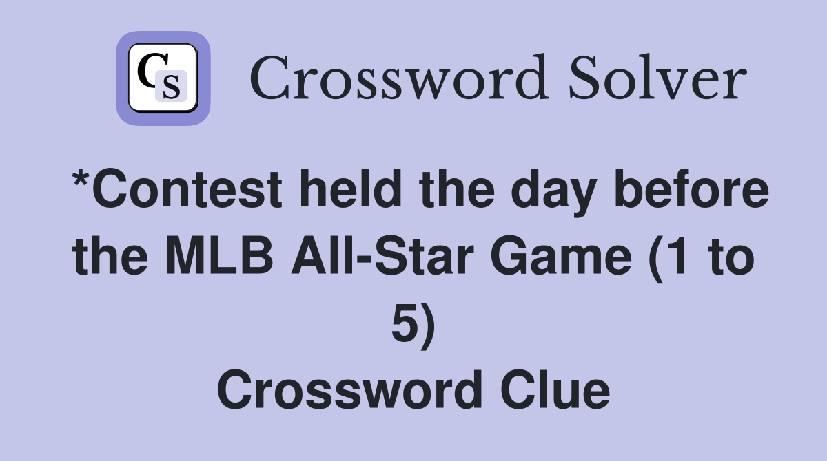 *Contest held the day before the MLB AllStar Game (1 to 5) Crossword